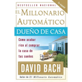 El millonario automático dueño de casa / The Automatic Millionaire Homeowner: Cómo acabar rico al comprar la casa de tus sueños