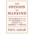 The Opinion of Mankind: Sociability and the Theory of the State from Hobbes to Smith