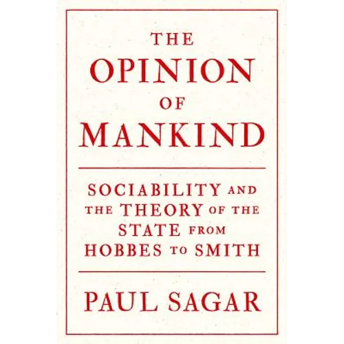 The Opinion of Mankind: Sociability and the Theory of the State from Hobbes to Smith