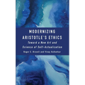 Modernizing Aristotle's Ethics: Toward a New Art and Science of Self-Actualization
