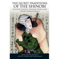 The Secret Traditions of the Shinobi: Hattori Hanzo's Shinobi Hiden and Other Ninja Scrolls