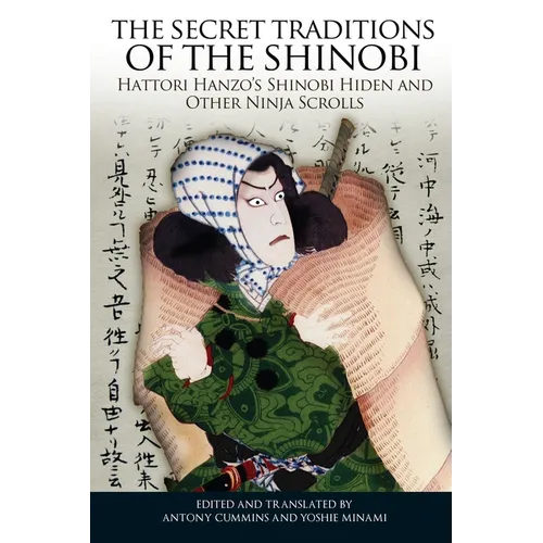 The Secret Traditions of the Shinobi: Hattori Hanzo's Shinobi Hiden and Other Ninja Scrolls