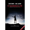 Live Now Die Later: A Dying Doctor Lived So That You Can Too