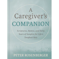 A Caregiver's Companion: Scriptures, Hymns, and Forty Years of Insights for Life's Toughest Role