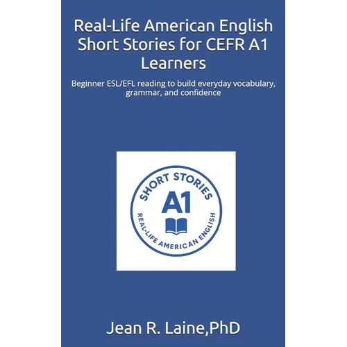 Real-Life American English Short Stories for CEFR A1 Learners: Beginner ESL/EFL reading to build everyday vocabulary, grammar, and confidence