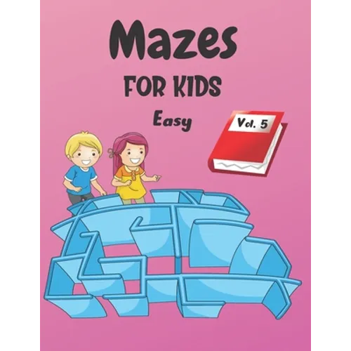 Mazes For Kids: Vol. 5 - From 4 years old - 200 Labyrinths With Solutions - Easy Level
