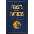 Feasts of Our Fathers: Praying the Church Year with the Early Christians
