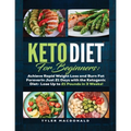 Keto Diet For Beginners Achieve Rapid Weight Loss and Burn Fat Forever in Just 21 Days with the Ketogenic Diet - Lose Up to 21 Pounds in 3 Weeks