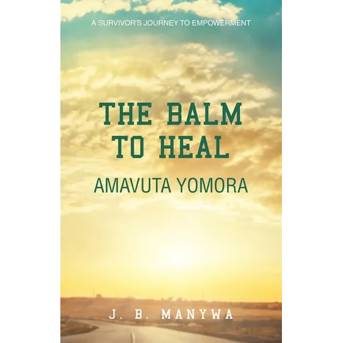 The Balm to heal Amavuta Yomora: A Survivor's Journey to Empowerment