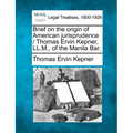 Brief on the Origin of American Jurisprudence / Thomas Ervin Kepner, LL.M., of the Manila Bar.