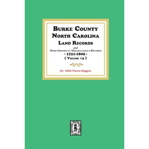 Burke County, North Carolina Land Records and more important Miscellaneous Records 1751-1809. ( Volume #3 )