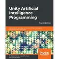 Unity Artificial Intelligence Programming - Fourth Edition: Add powerful, believable, and fun AI entities in your game with the power of Unity 2018!