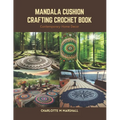 Mandala Cushion Crafting Crochet Book: Contemporary Home Decor