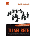Tu sei Rete: La rivoluzione del business, del marketing e della politica attraverso le reti sociali