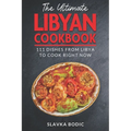 The Ultimate Libyan Cookbook: 111 Dishes From Libya To Cook Right Now