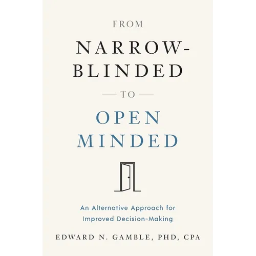 From Narrow-Blinded to Open Minded: An Alternative Approach for Improved Decision-Making