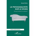 Le psychanalyste sur le divan: Pourquoi devient-on analyste ?