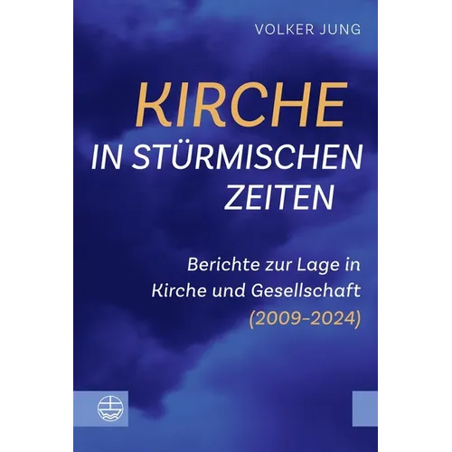 Kirche in Sturmischen Zeiten: Berichte Zur Lage in Kirche Und Gesellschaft (2009-2024)