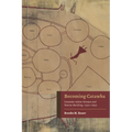 Becoming Catawba: Catawba Indian Women and Nation-Building, 1540-1840