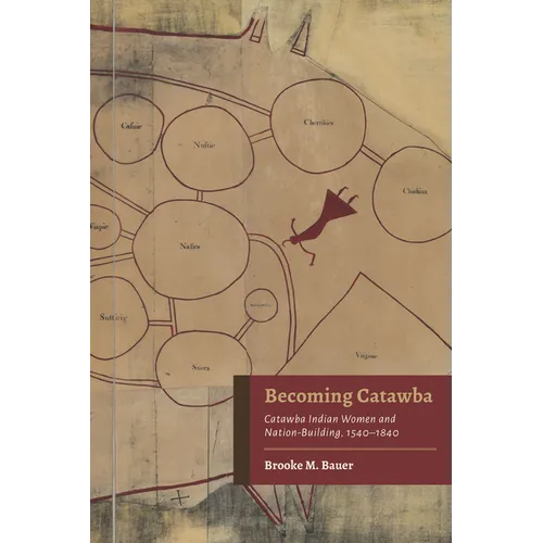 Becoming Catawba: Catawba Indian Women and Nation-Building, 1540-1840