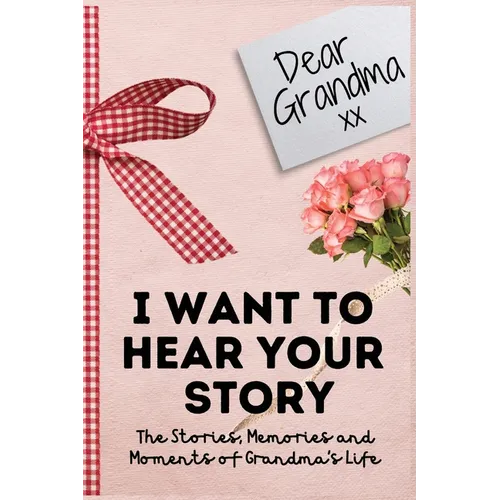 Dear Grandma. I Want To Hear Your Story: A Guided Memory Journal to Share The Stories, Memories and Moments That Have Shaped Grandma's Life 7 x 10 inc