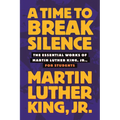 A Time to Break Silence: The Essential Works of Martin Luther King, Jr., for Students