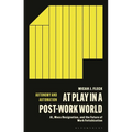 At Play in a Post-Work World: AI, Mass Resignation, and the Future of Work Fetishization