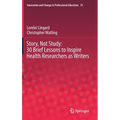 Story, Not Study: 30 Brief Lessons to Inspire Health Researchers as Writers