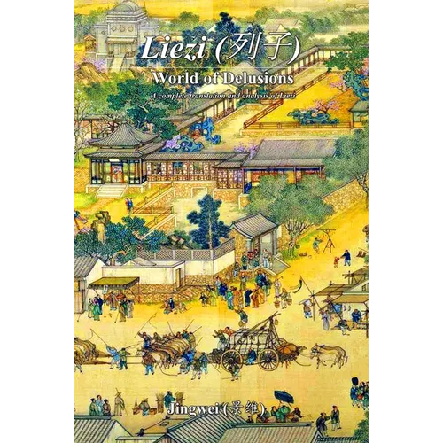Liezi: World of Delusions: A complete translation and analysis of Liezi (列子)