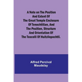 A note on the position and extent of the great temple enclosure of Tenochtitlan, and the position, structure and orientation of the Teocolli of Huitzi