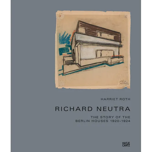 Richard Neutra: The Story of the Berlin Houses 1920-1924