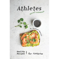 Athletes Recipe Cookbook: Healthy Recipes for Athletes
