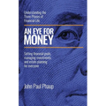 An Eye for Money: Understanding the Three Phases of Financial Life: Setting financial goals, managing investments, and estate planning for everyone
