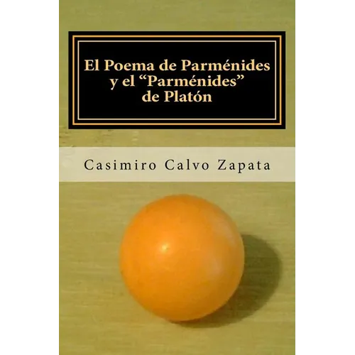 El Poema de Parménides y el "Parménides" de Platón: Una interpretación del Ser y "lo UNO"