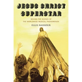 Jesus Christ Superstar: Behind the Scenes of the Worldwide Musical Phenomenon