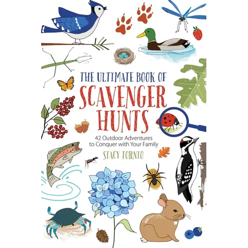 The Ultimate Book of Scavenger Hunts: 42 Outdoor Adventures to Conquer with Your Family