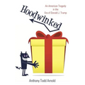 Hoodwinked: An American Tragedy in the Era of Donald J. Trump