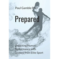 Prepared: Unlocking Human Performance with Lessons from Elite Sport