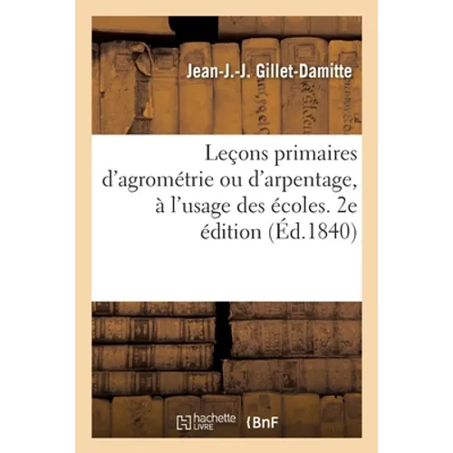 Leçons primaires d'agrométrie ou d'arpentage, à l'usage des écoles. 2e édition