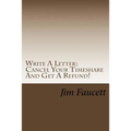 Write A Letter: Cancel Your Timeshare And Get A Refund!: A Step-by-Step Guide To Writing A Cancellation Letter That Works!