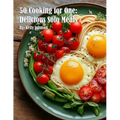 50 Cooking for One: Delicious Solo Meals