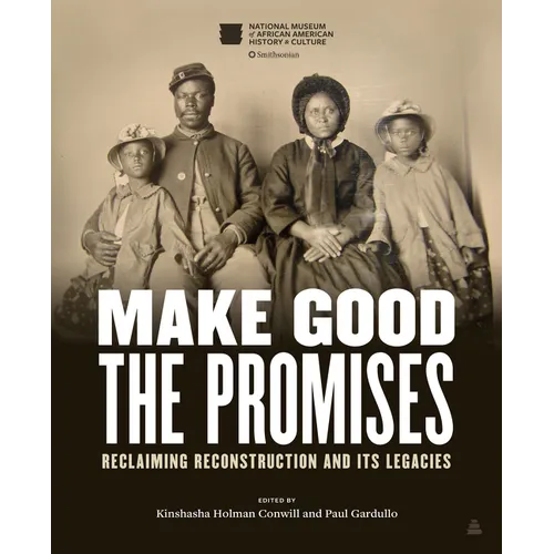 Make Good the Promises: Reclaiming Reconstruction and Its Legacies
