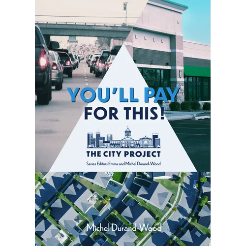You'll Pay for This: How We Can Afford a Great City for Everyone, Forever Volume 1