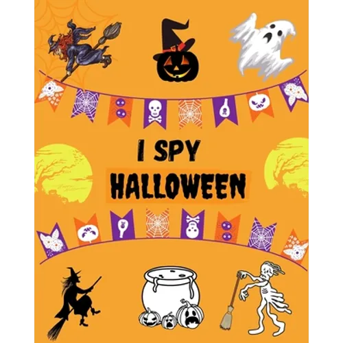 I Spy Halloween: A Fun Halloween Activity Book For Kids Preschoolers & Toddlers I Spy with my little Eye Something Beginning with..., I