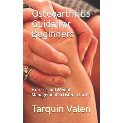 Osteoarthritis Guide for Beginners: Exercise and Weight Management in Osteoarthritis
