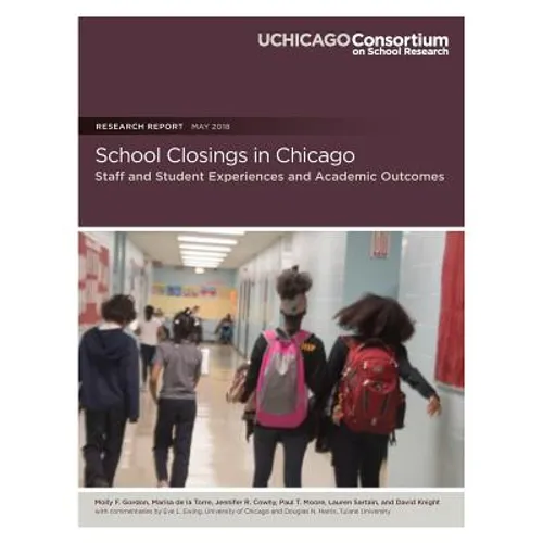 School Closings in Chicago: Staff and Student Experiences and Academic Outcomes