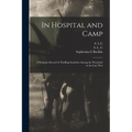 In Hospital and Camp: A Woman's Record of Thrilling Incidents Among the Wounded in the Late War