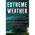 Extreme Weather: A Guide to Surviving Flash Floods, Tornadoes, Hurricanes, Heat Waves, Snowstorms, Tsunamis and Other Natural Disasters