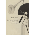 On Impotence: Life in an Age of Frenetic Paralysis