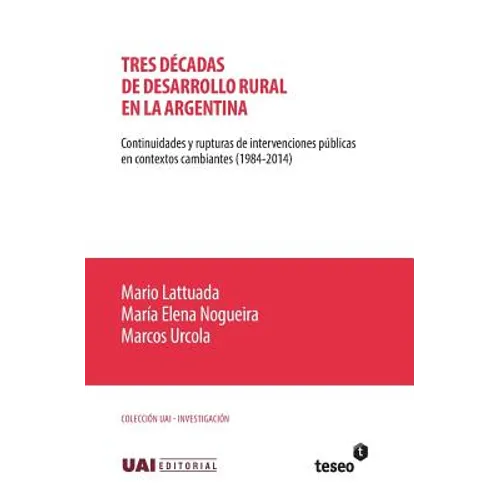Tres décadas de desarrollo rural en la Argentina: Continuidades y rupturas de intervenciones públicas en contextos cambiantes (1984-2014) - Paperback